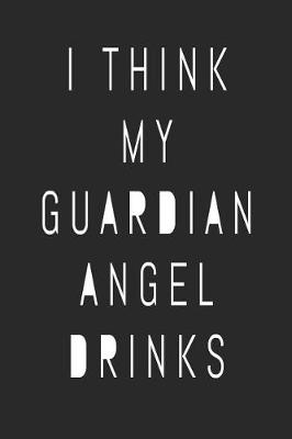 Book cover for I Think My Guardian Angel Drinks