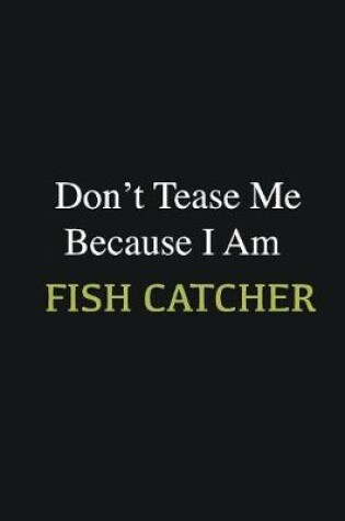 Cover of Don't Tease Me Because I Am Fish Catcher