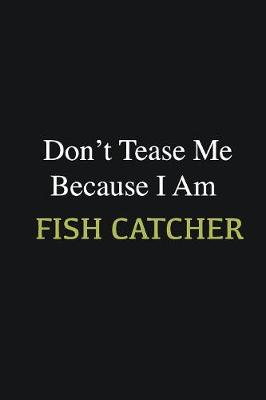 Book cover for Don't Tease Me Because I Am Fish Catcher