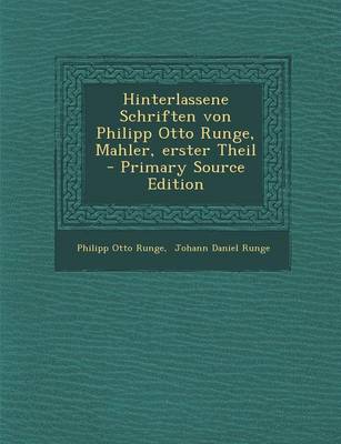 Book cover for Hinterlassene Schriften Von Philipp Otto Runge, Mahler, Erster Theil - Primary Source Edition