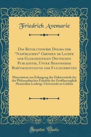 Cover of Das Revolutionäre Dogma Der "natürlichen" Grenzen Im Lichte Der Gleichzeitigen Deutschen Publizistik, Unter Besonderer Berücksichtigung Der Flugschriften