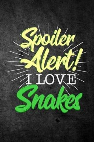 Cover of Spoiler Alert I Love Snakes