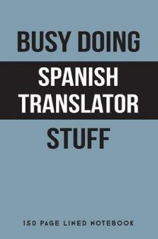 Cover of Busy Doing Spanish Translator Stuff