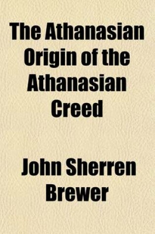 Cover of The Athanasian Origin of the Athanasian Creed