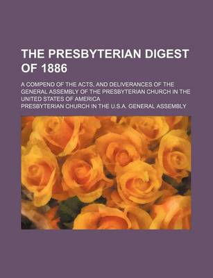 Book cover for The Presbyterian Digest of 1886; A Compend of the Acts, and Deliverances of the General Assembly of the Presbyterian Church in the United States of America