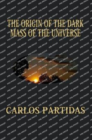 Cover of The Origin of the Dark Mass of the Universe