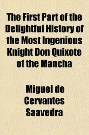 Cover of The First Part of the Delightful History of the Most Ingenious Knight Don Quixote of the Mancha