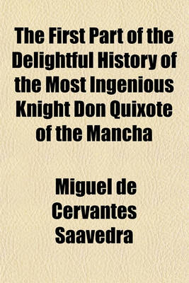 Book cover for The First Part of the Delightful History of the Most Ingenious Knight Don Quixote of the Mancha