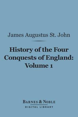 Cover of History of the Four Conquests of England, Volume 1 (Barnes & Noble Digital Library)