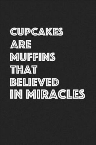 Cover of Cupcakes Are Muffins That Believed in Miracles