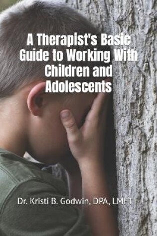 Cover of A Therapist's Basic Guide to Working With Children and Adolescents