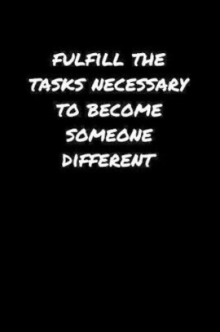 Cover of Fulfill The Tasks Necessary To Become Someone Different