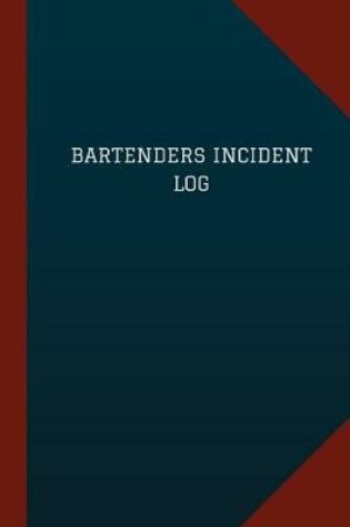 Cover of Bartenders Incident Log (Logbook, Journal - 124 pages, 6" x 9")