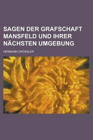 Cover of Sagen Der Grafschaft Mansfeld Und Ihrer Nachsten Umgebung