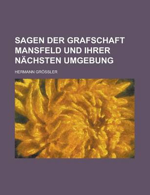 Book cover for Sagen Der Grafschaft Mansfeld Und Ihrer Nachsten Umgebung