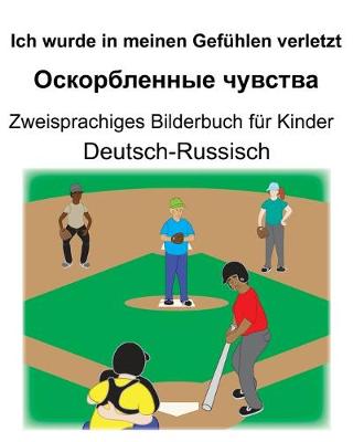 Book cover for Deutsch-Russisch Ich wurde in meinen Gefühlen verletzt/&#1054;&#1089;&#1082;&#1086;&#1088;&#1073;&#1083;&#1077;&#1085;&#1085;&#1099;&#1077; &#1095;&#1091;&#1074;&#1089;&#1090;&#1074;&#1072; Zweisprachiges Bilderbuch für Kinder