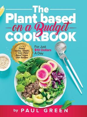 Book cover for The Plant Based On A Budget Cookbook