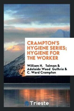 Cover of Crampton's Hygiene Series; Hygiene for the Worker