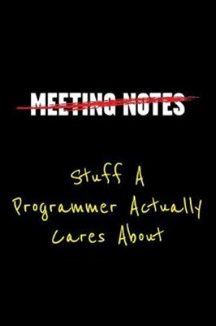 Cover of Meeting Notes Stuff a Programmer Actually Cares about