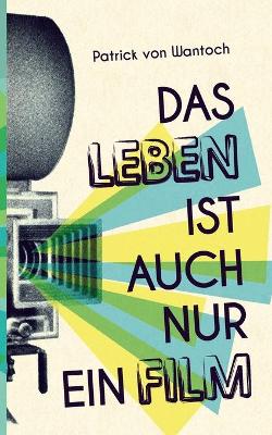 Book cover for Das Leben ist auch nur ein Film