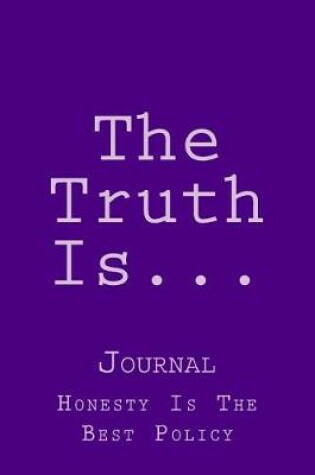 Cover of The Truth Is...