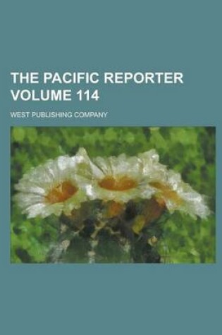 Cover of The Pacific Reporter Volume 114