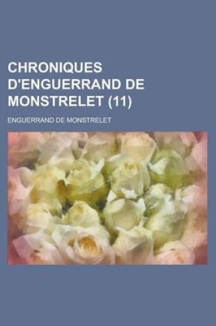 Cover of Chroniques D'Enguerrand de Monstrelet (11 )