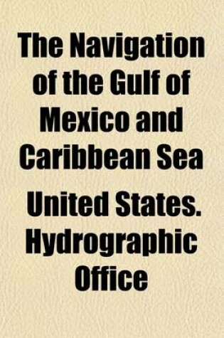 Cover of The Navigation of the Gulf of Mexico and Caribbean Sea