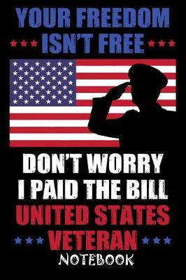 Book cover for Your Freedom Isn't Free Don't worry I Paid the Bill United States veteran Notebook