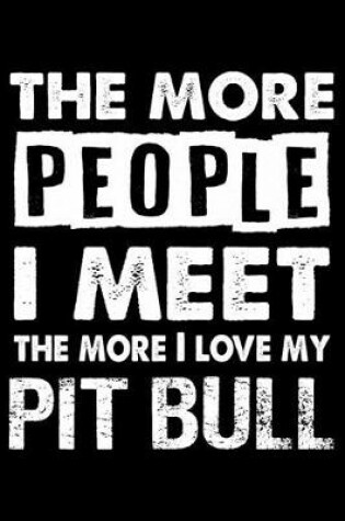 Cover of The More People I Meet The More I Love My Pit bull