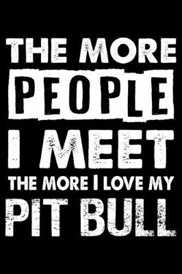 Book cover for The More People I Meet The More I Love My Pit bull