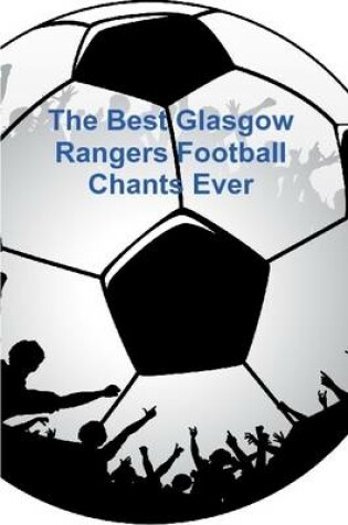 Cover of The Best Glasgow Rangers Football Chants Ever