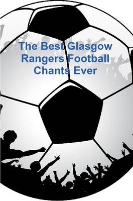 Book cover for The Best Glasgow Rangers Football Chants Ever