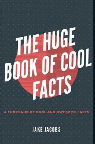 Cover of The Huge Book of Cool Facts