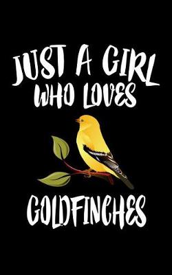 Book cover for Just A Girl Who Loves Goldfinches