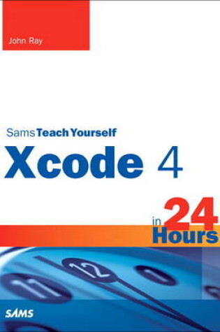 Cover of Sams Teach Yourself Xcode 4 in 24 Hours