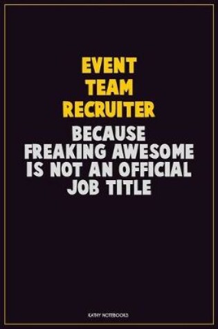 Cover of Event Team Recruiter, Because Freaking Awesome Is Not An Official Job Title