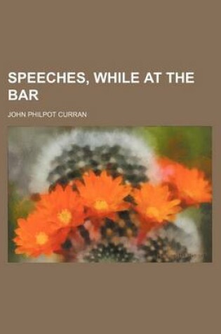 Cover of Speeches, While at the Bar