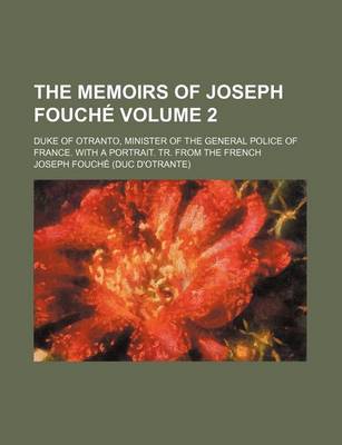 Book cover for The Memoirs of Joseph Fouche Volume 2; Duke of Otranto, Minister of the General Police of France. with a Portrait. Tr. from the French