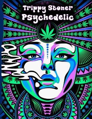 Cover of Trippy Stoner Psychedelic Coloring Book