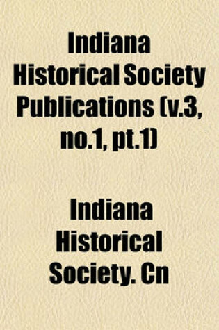 Cover of Indiana Historical Society Publications (V.3, No.1, PT.1)