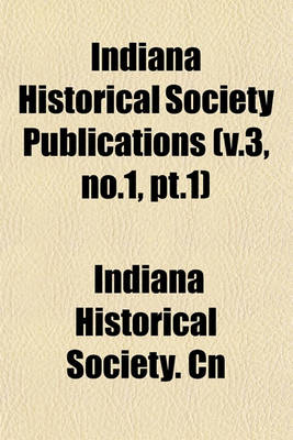 Book cover for Indiana Historical Society Publications (V.3, No.1, PT.1)