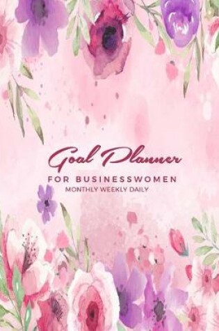 Cover of Goal Planner For Businesswomen Monthly Weekly Daily