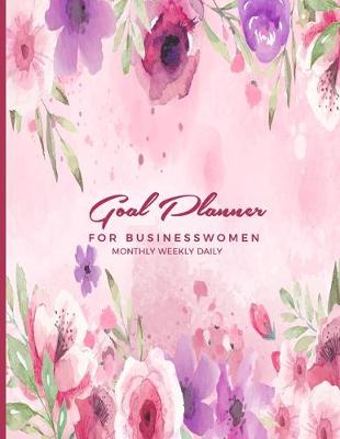 Book cover for Goal Planner For Businesswomen Monthly Weekly Daily