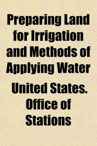 Cover of Preparing Land for Irrigation and Methods of Applying Water