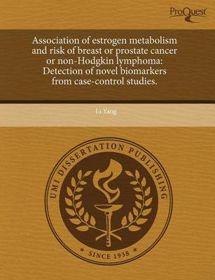 Book cover for Association of Estrogen Metabolism and Risk of Breast or Prostate Cancer or Non-Hodgkin Lymphoma: Detection of Novel Biomarkers from Case-Control Stud