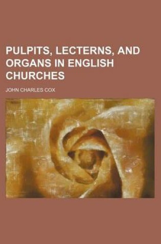 Cover of Pulpits, Lecterns, and Organs in English Churches