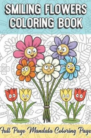 Cover of Smiling Flowers Coloring Book Full Page Mandala Coloring Pages
