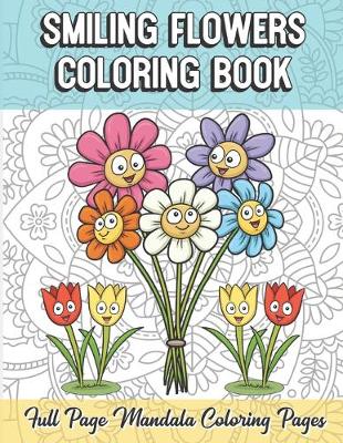 Book cover for Smiling Flowers Coloring Book Full Page Mandala Coloring Pages