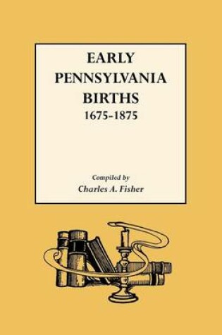 Cover of Early Pennsylvania Births 1675-1875